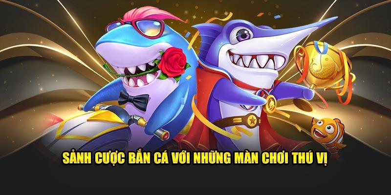 Sảnh cược bắn cá 