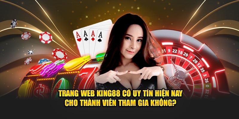 Trang web King88 có uy tín không?